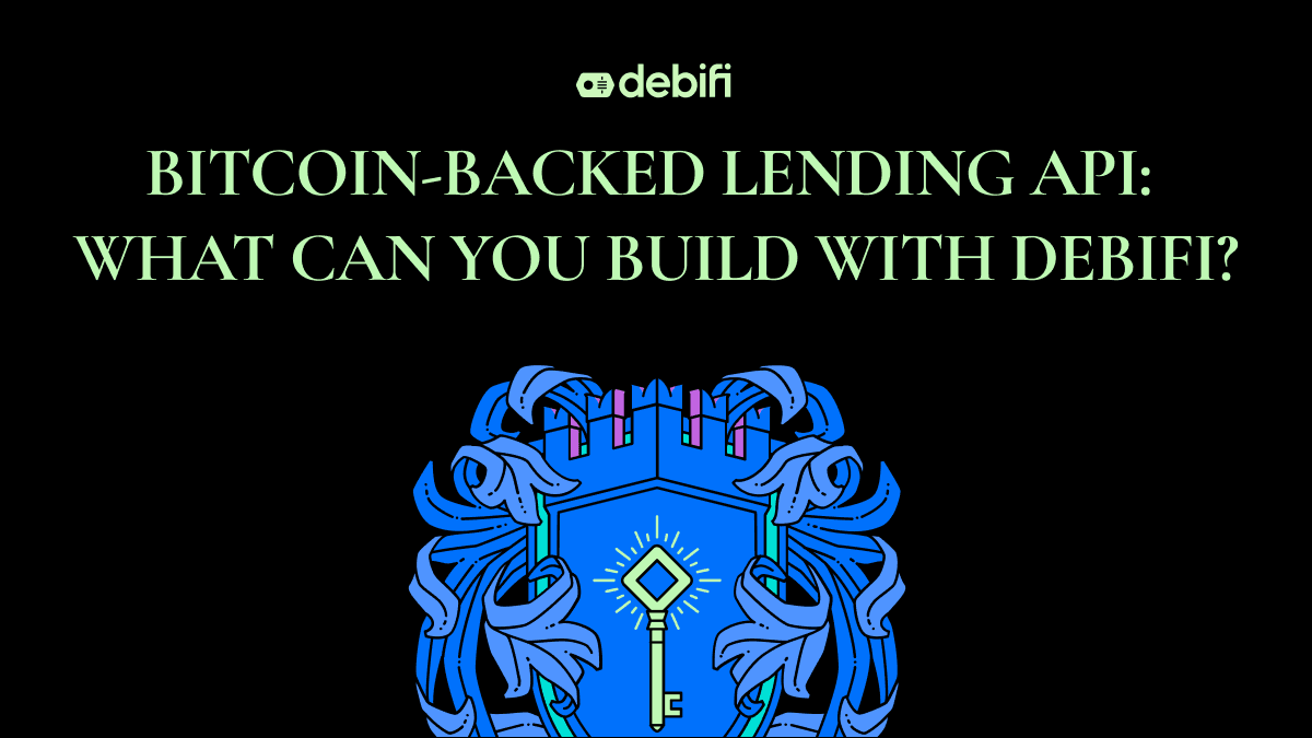 Bitcoin-Backed Lending API: What Can You Build With Debifi?
